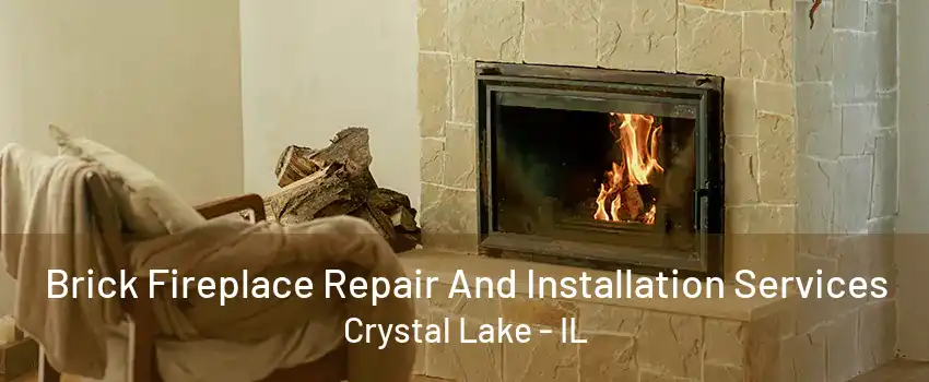 Brick Fireplace Repair And Installation Services Crystal Lake - IL