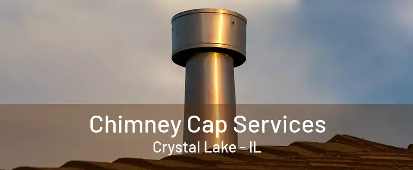 Chimney Cap Services Crystal Lake - IL