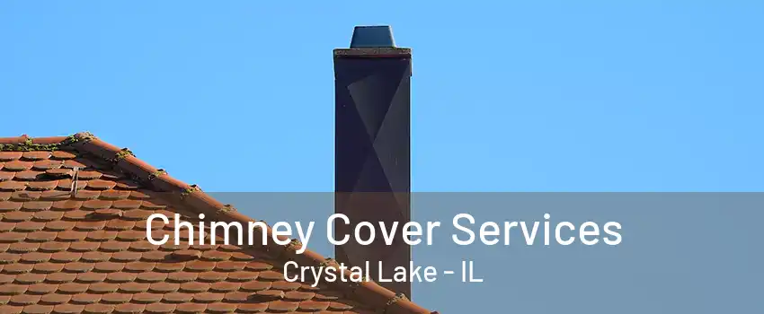 Chimney Cover Services Crystal Lake - IL