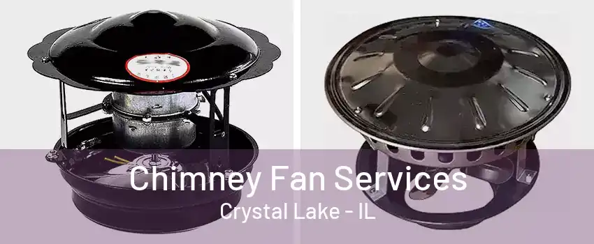 Chimney Fan Services Crystal Lake - IL