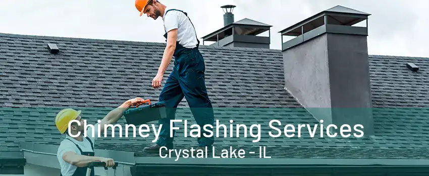 Chimney Flashing Services Crystal Lake - IL