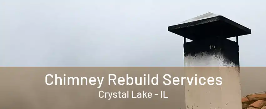 Chimney Rebuild Services Crystal Lake - IL