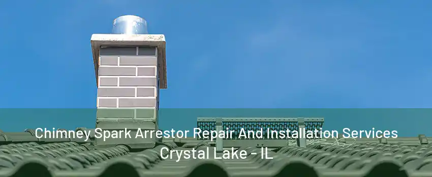 Chimney Spark Arrestor Repair And Installation Services Crystal Lake - IL