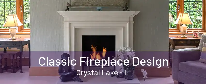 Classic Fireplace Design Crystal Lake - IL