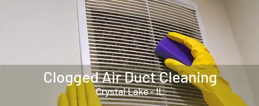 Clogged Air Duct Cleaning Crystal Lake - IL