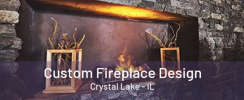 Custom Fireplace Design Crystal Lake - IL