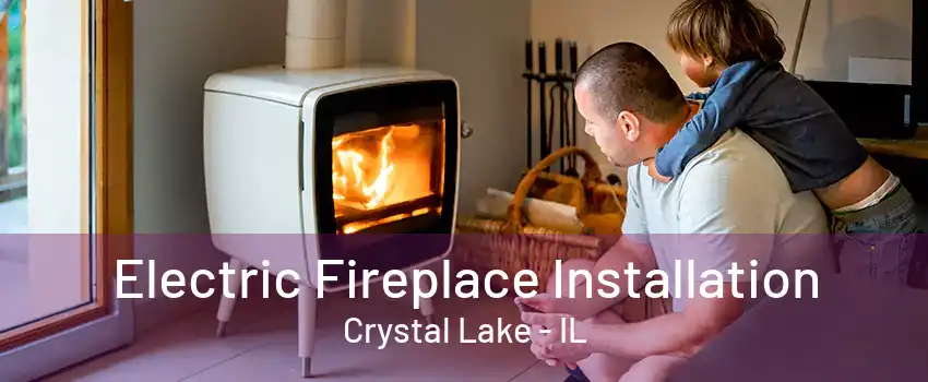 Electric Fireplace Installation Crystal Lake - IL