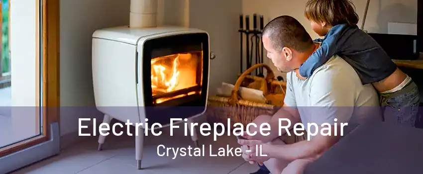 Electric Fireplace Repair Crystal Lake - IL