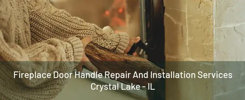 Fireplace Door Handle Repair And Installation Services Crystal Lake - IL