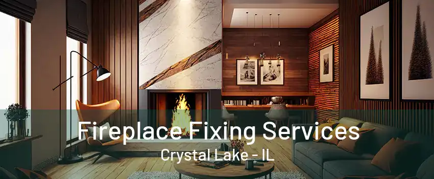 Fireplace Fixing Services Crystal Lake - IL