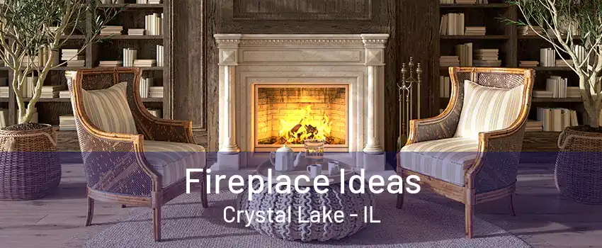 Fireplace Ideas Crystal Lake - IL