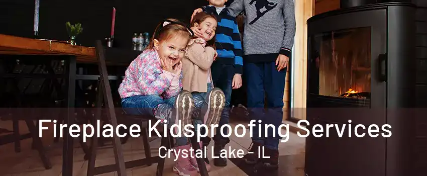 Fireplace Kidsproofing Services Crystal Lake - IL