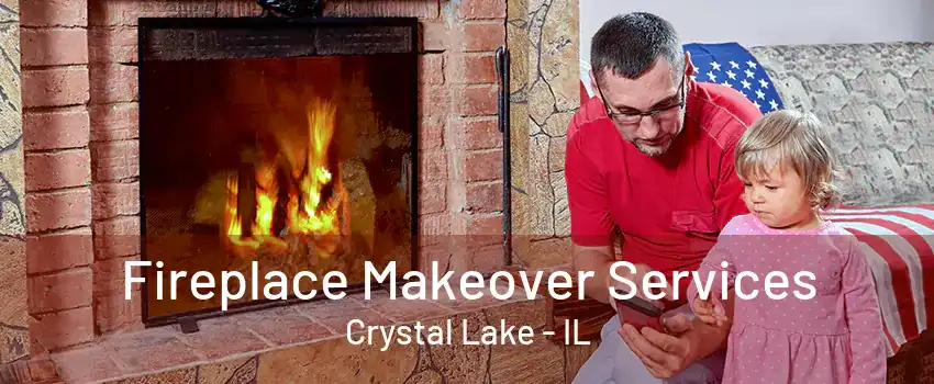 Fireplace Makeover Services Crystal Lake - IL