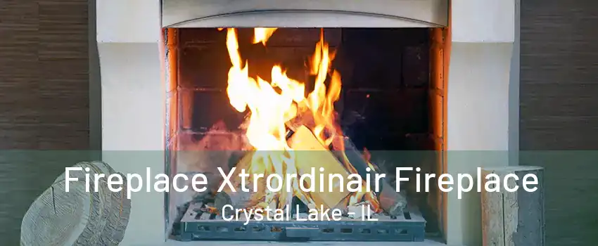 Fireplace Xtrordinair Fireplace Crystal Lake - IL