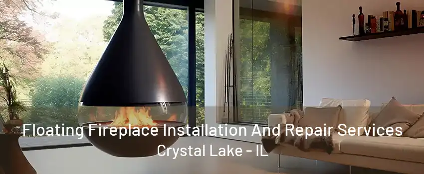 Floating Fireplace Installation And Repair Services Crystal Lake - IL