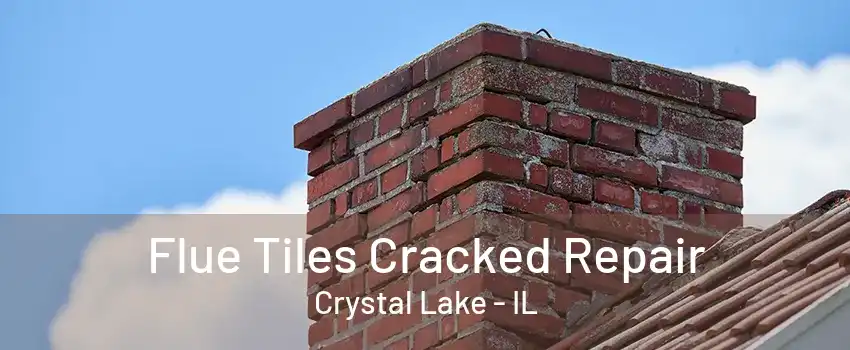 Flue Tiles Cracked Repair Crystal Lake - IL