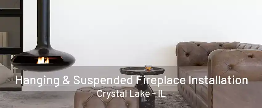 Hanging & Suspended Fireplace Installation Crystal Lake - IL