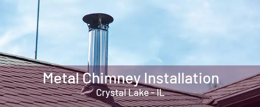 Metal Chimney Installation Crystal Lake - IL