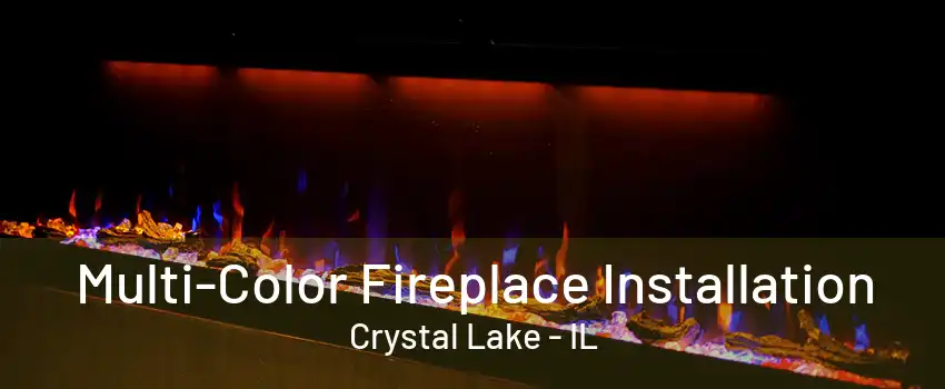 Multi-Color Fireplace Installation Crystal Lake - IL