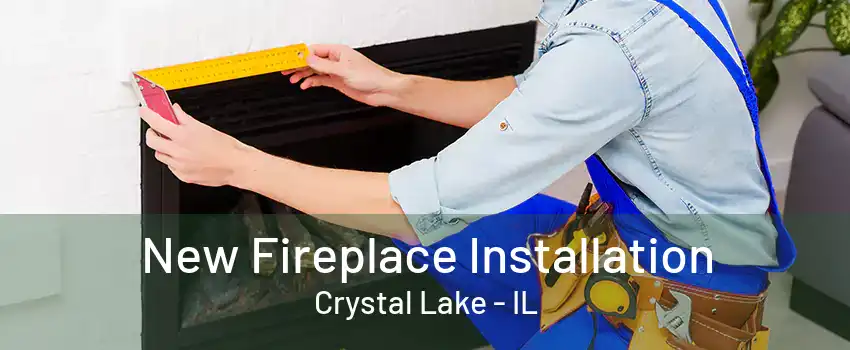 New Fireplace Installation Crystal Lake - IL