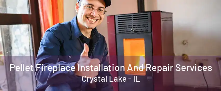 Pellet Fireplace Installation And Repair Services Crystal Lake - IL