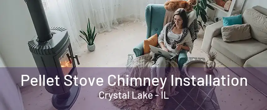 Pellet Stove Chimney Installation Crystal Lake - IL