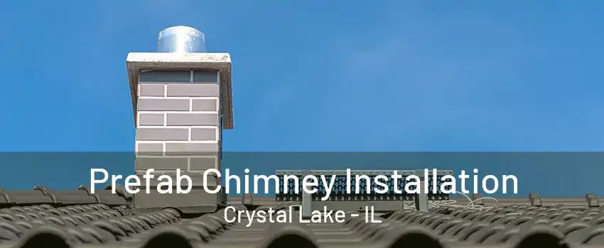 Prefab Chimney Installation Crystal Lake - IL