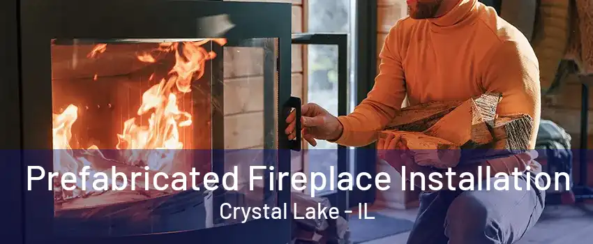 Prefabricated Fireplace Installation Crystal Lake - IL