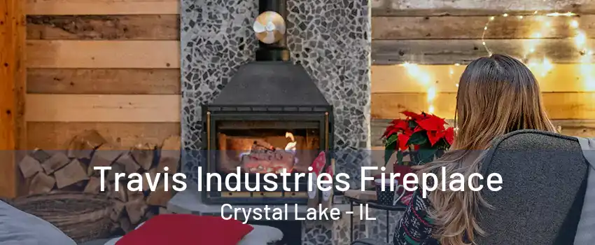 Travis Industries Fireplace Crystal Lake - IL