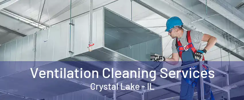 Ventilation Cleaning Services Crystal Lake - IL