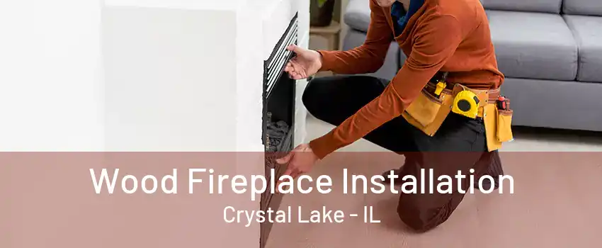 Wood Fireplace Installation Crystal Lake - IL